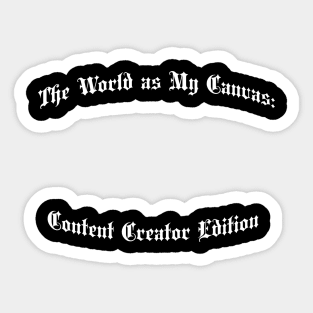 The World as My Canvas: Content Creator Edition Sticker